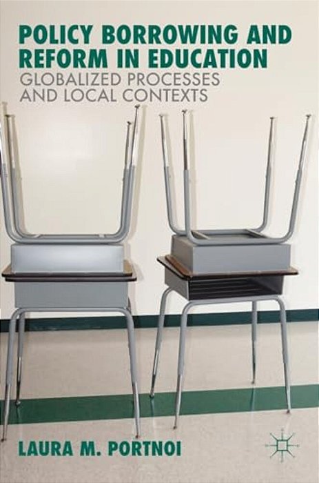 Policy Borrowing And Reform In Education: Globalized Processes And Local Contexts-..