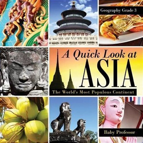 A Quick Look At Asia: The World's Most Populous Continent - Geography Grade 3 Children's Geography & Culture Books-..