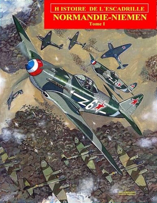 Normandie-Niemen Volume I: Histoire Du Groupe De Chasse Français Sur Le Front Russe Pendant La Seconde Guerre Mondiale-..