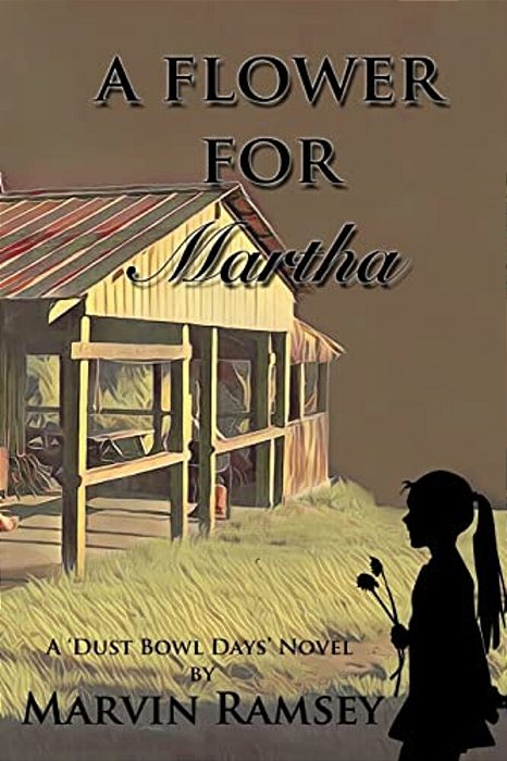 A Flower For Martha: A Dust-Bowl-days Novel-..