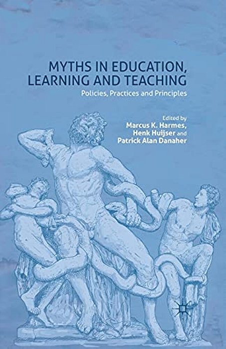 Myths In Education, Learning And Teaching: Policies, Practices And Principles-..