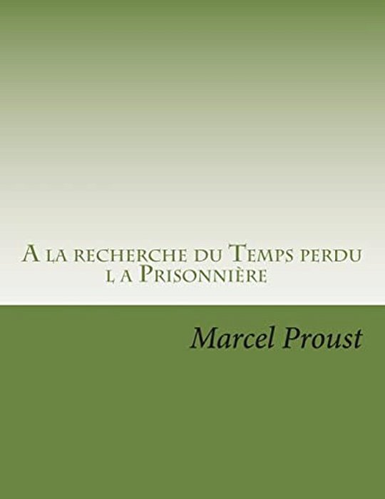A La Recherche Du Temps Perdu: La Prisonniere-..