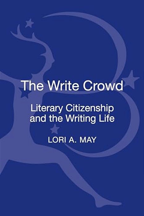 The Write Crowd: Literary Citizenship And The Writing Life-..
