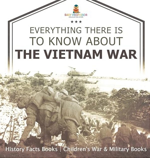 Everything There Is To Know About The Vietnam War - History Facts Books Children's War & Military Books-..