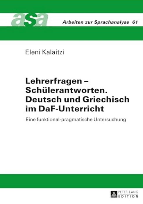 Lehrerfragen - Schuelerantworten. Deutsch Und Griechisch Im Daf-Unterricht: Eine Funktional-Pragmatische Untersuchung-..
