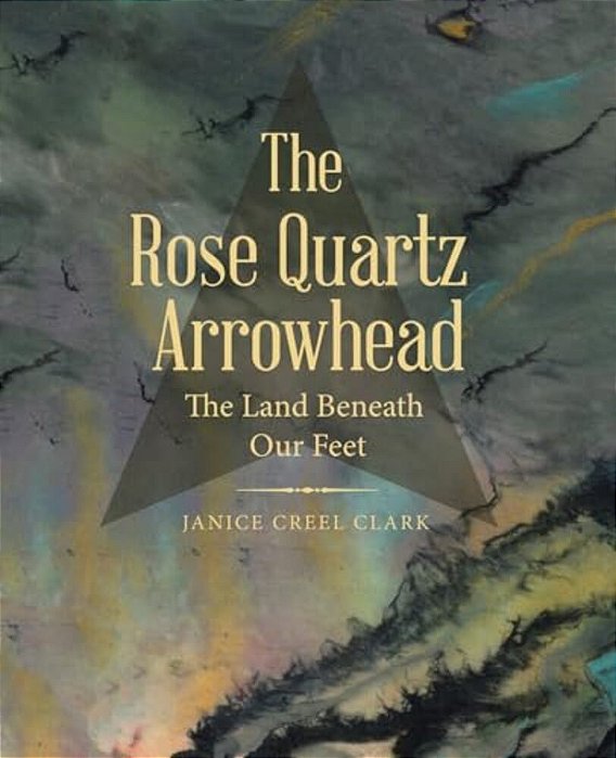 The Rose Quartz Arrowhead: The Land Beneath Our Feet-..