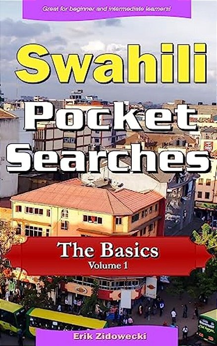 Swahili Pocket Searches - The Basics - Volume 1: A Set Of Word Search Puzzles To Aid Your Language Learning-..