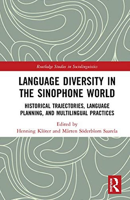 Language Diversity In The Sinophone World: Historical Trajectories, Language Planning, And Multilingual Practices-..
