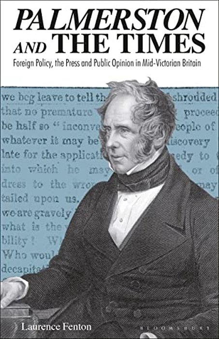 Palmerston And The Times: Foreign Policy, The Press And Public Opinion In Mid-Victorian Britain-..