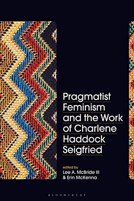 Pragmatist Feminism And The Work Of Charlene Haddock Seigfried-..