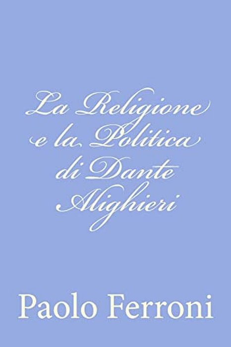 La Religione E La Politica Di Dante Alighieri-..
