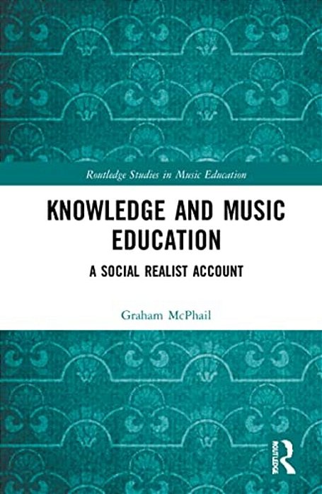 Knowledge And Music Education: A Social Realist Account-..