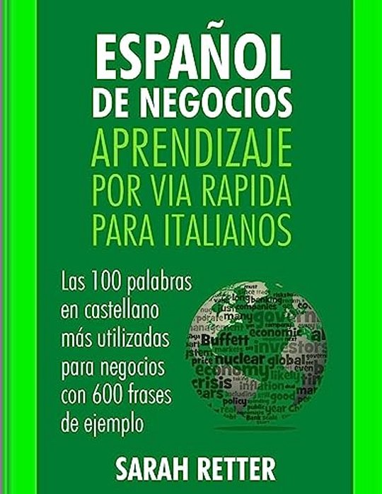 Espanol De Negocios: Aprendizaje Por Via Rapida Para Italianos: Las 100 Más Utilizadas Palabras De Español Para Negocios Con 600 Frases De Ejemplo. -..