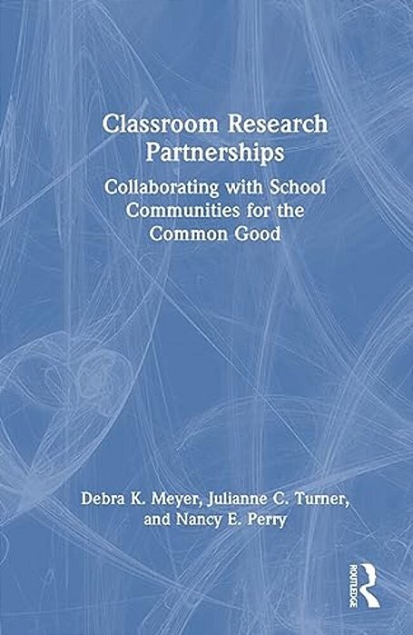 Classroom Research Partnerships: Collaborating With School Communities For The Common Good-..