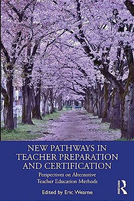 New Pathways In Teacher Preparation And Certification: Perspectives On Alternative Teacher Education Methods-..