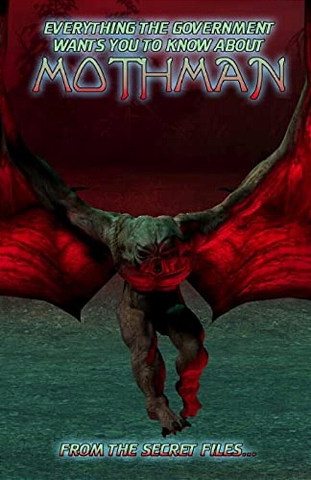 Everything The Government Wants You To Know About Mothman: From The Secret Files-..