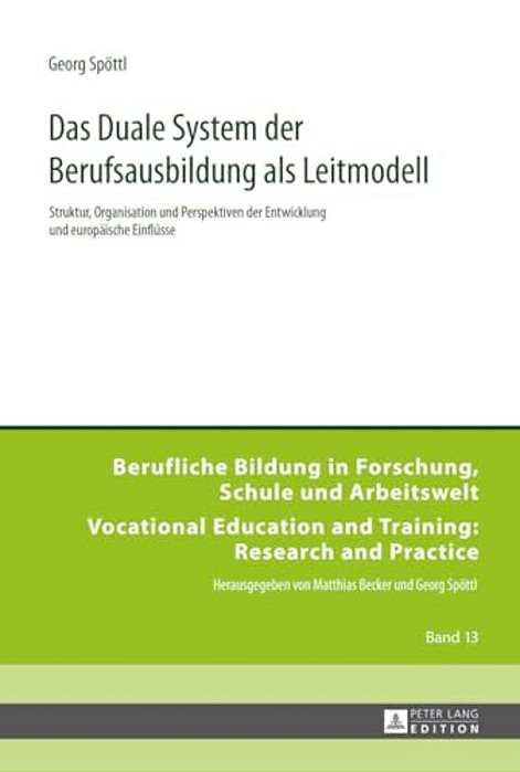 Das Duale System Der Berufsausbildung Als Leitmodell: Struktur, Organisation Und Perspektiven Der Entwicklung Und Europaeische Einfluesse-..
