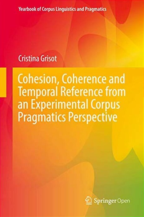 Cohesion, Coherence And Temporal Reference From An Experimental Corpus Pragmatics Perspective-..