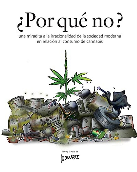 Por Que' No?: Una Miradita A La Irracionalidad De La Sociedad Moderna En Relación Al Consumo De Cannabis-..