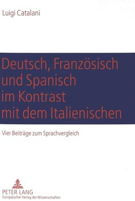 Deutsch, Franzoesisch Und Spanisch Im Kontrast Mit Dem Italienischen: Vier Beitraege Zum Sprachvergleich- Komposition (Deutsch-Italienisch), Textexter-..