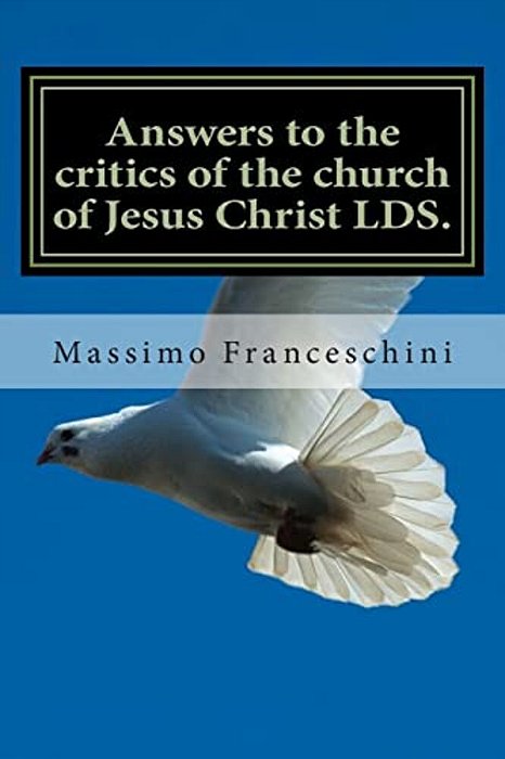 Answers To The Critics Of The Church Of Jesus Christ Lds.: Answers To Polygamy, Polyandry And Many Others Questions-..