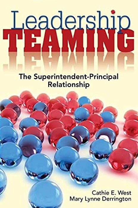 Leadership Teaming: The Superintendent-Principal Relationship-..