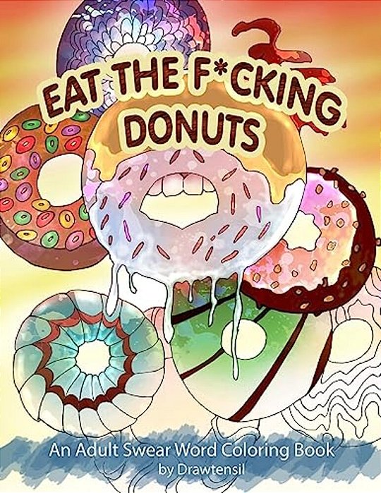 Eat The F*cking Donuts - An Adult Swear Word Coloring Book With Positive Quotes-..