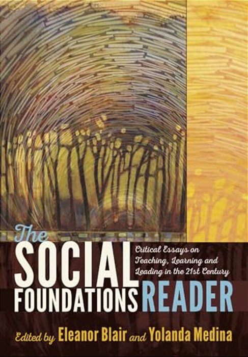 The Social Foundations Reader: Critical Essays On Teaching, Learning And Leading In The 21St Century-..