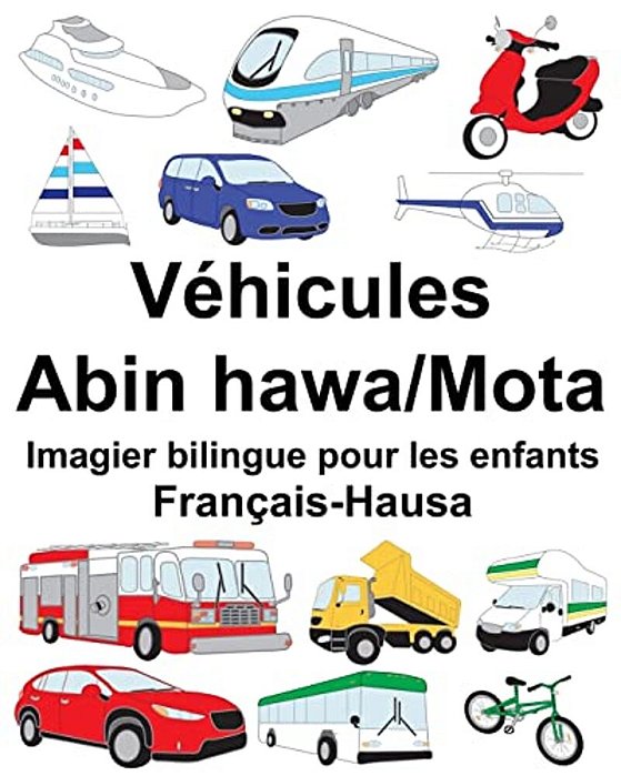 Français-Hausa Véhicules-Abin Hawa/Mota Imagier Bilingue Pour Les Enfants-..