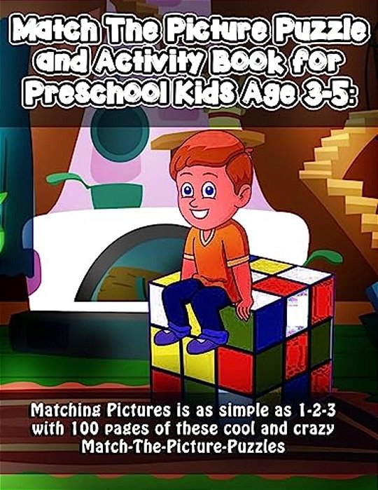 Match The Picture Puzzle And Activity Book For Preschool Kids Age 3-5: Matching Pictures Is As Simple As 1-2-3 With 100 Pages Of These Cool And Crazy-..
