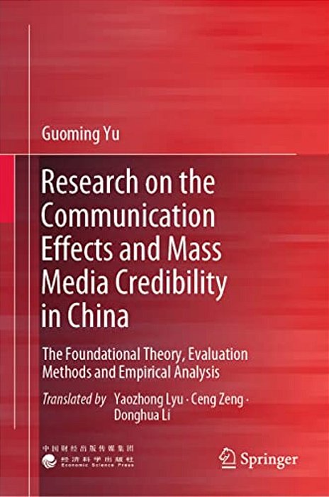 Research On The Communication Effects And Mass Media Credibility In China: The Foundational Theory, Evaluation Methods And Empirical Analysis-..