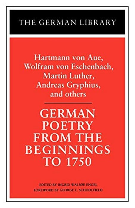 German Poetry From The Beginnings To 1750: Hartmann Von Aue, Wolfram Von Eschenbach, Martin Luther,-..