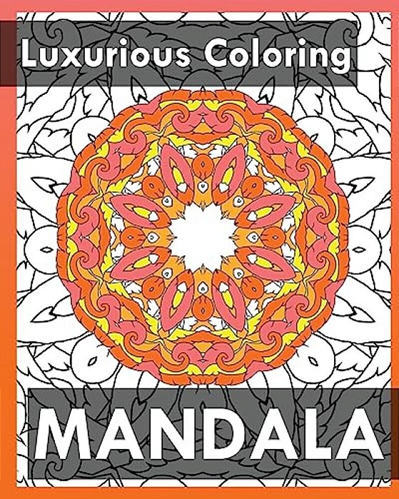 Luxurious Coloring: More Than 50 Mandala Coloring Pages For Inner Peace And Inspiration-..