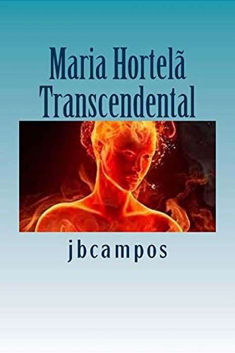 Maria Hortela: Um Ser Transcendental-..
