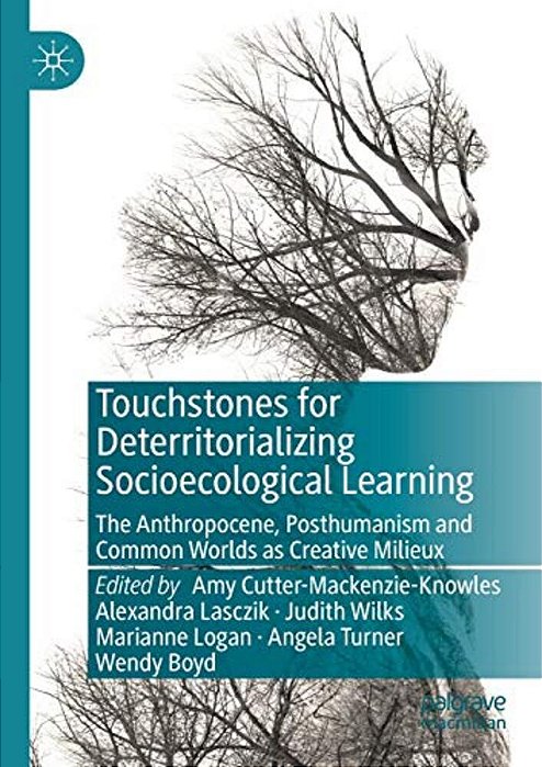 Touchstones For Deterritorializing Socioecological Learning: The Anthropocene, Posthumanism And Common Worlds As Creative Milieux-..