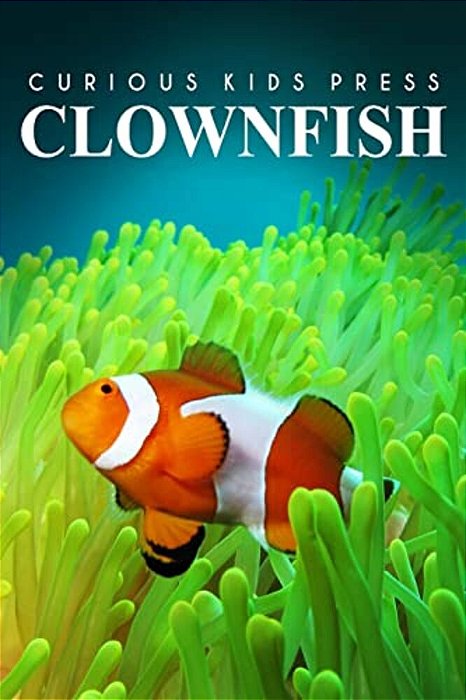 Clown Fish - Curious Kids Press: Kids Book About Animals And Wildlife, Children's Books 4-6-..