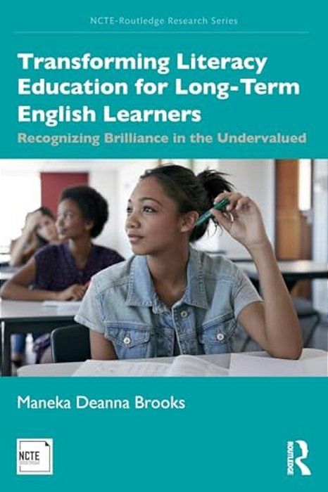 Transforming Literacy Education For Long-Term English Learners: Recognizing Brilliance In The Undervalued-..