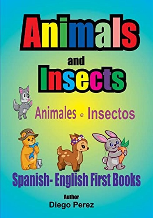 Spanish - English First Books: Animals And Insects-..