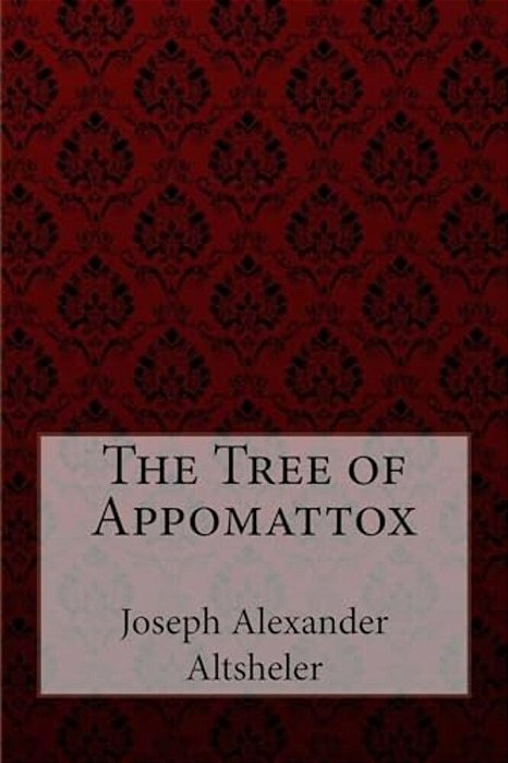 The Tree Of Appomattox Joseph Alexander Altsheler-..