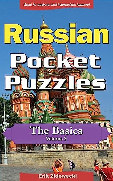 Russian Pocket Puzzles - The Basics - Volume 3: A Collection Of Puzzles And Quizzes To Aid Your Language Learning-..