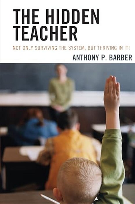 Hidden Teacher: Not Only Surviving The System, But Thriving In It!-..