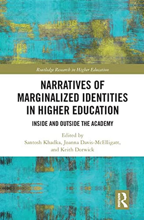 Narratives Of Marginalized Identities In Higher Education: Inside And Outside The Academy-..