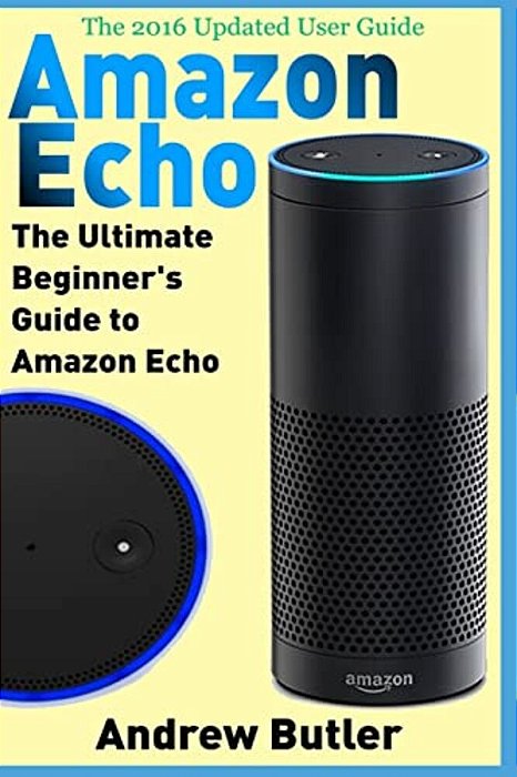 Amazon Echo: The Ultimate Beginner's Guide To Amazon Echo-..