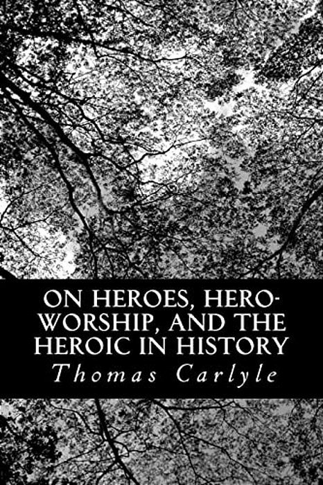 On Heroes, Hero-Worship, And The Heroic In History-..