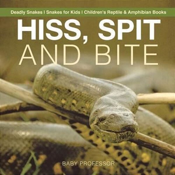 Hiss, Spit And Bite - Deadly Snakes Snakes For Kids Children's Reptile & Amphibian Books-..