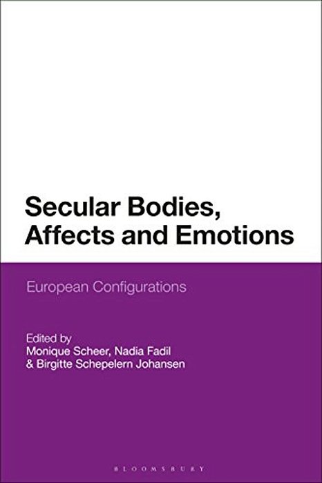 Secular Bodies, Affects And Emotions: European Configurations-..