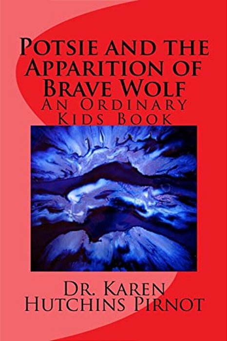 Potsie And The Apparition Of Brave Wolf: An Ordinary Kids Book-..