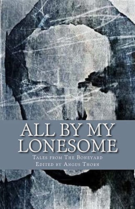 All By My Lonesome: Tales From The Boneyard-..