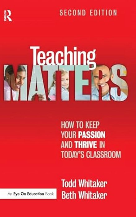 Teaching Matters: How To Keep Your Passion And Thrive In Today's Classroom-..