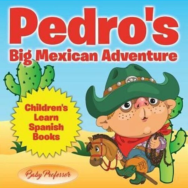 Pedro's Big Mexican Adventure Children's Learn Spanish Books-..